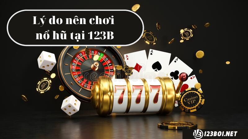 Vì sao chọn chơi game nổ hũ đổi thưởng 123B05 Casino?